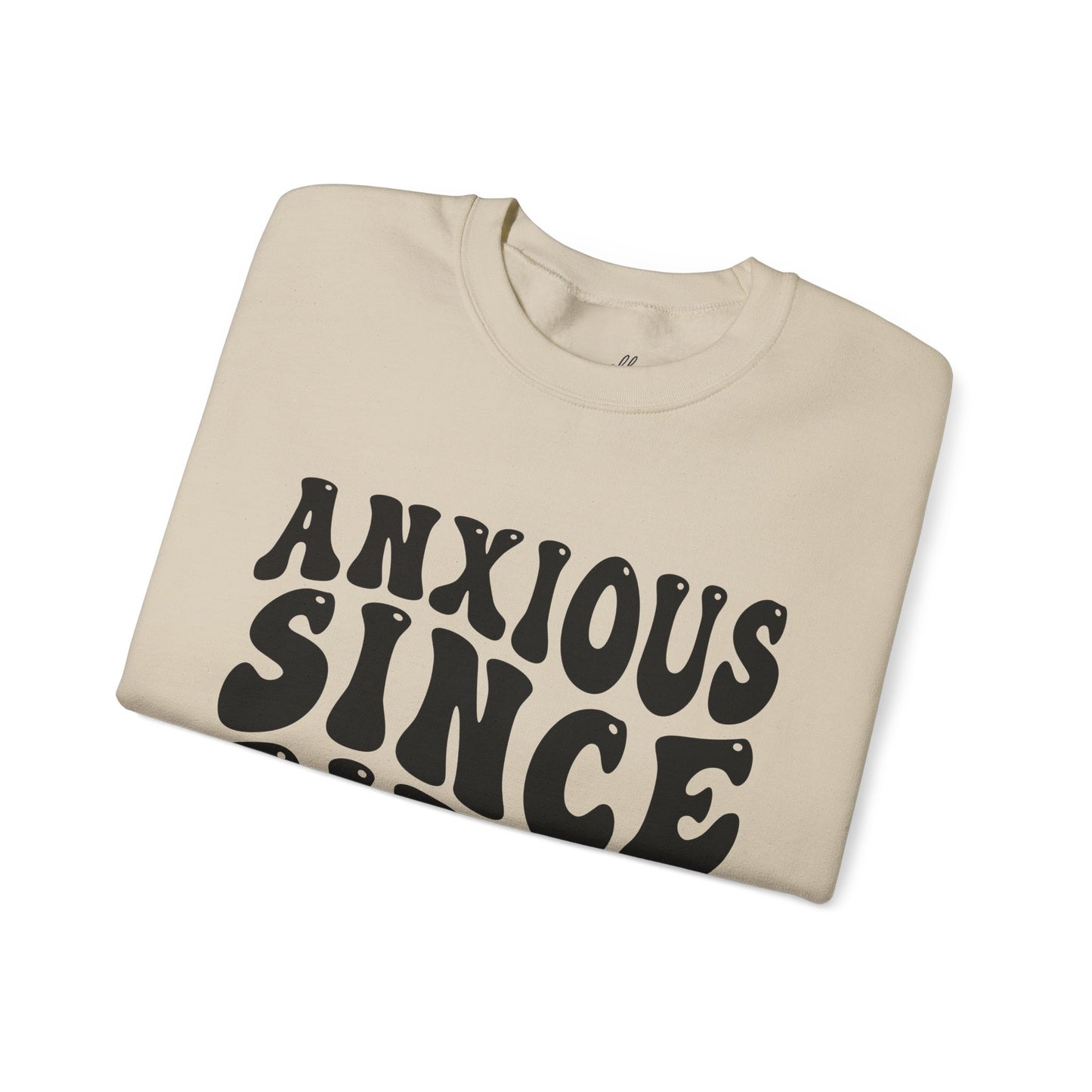 Anxious Since Birth Sweatshirt | Cozy Unisex Crewneck
