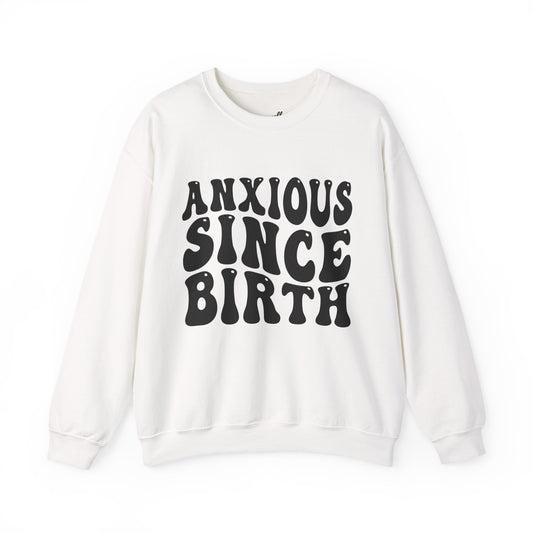 Anxious Since Birth Sweatshirt | Cozy Unisex Crewneck