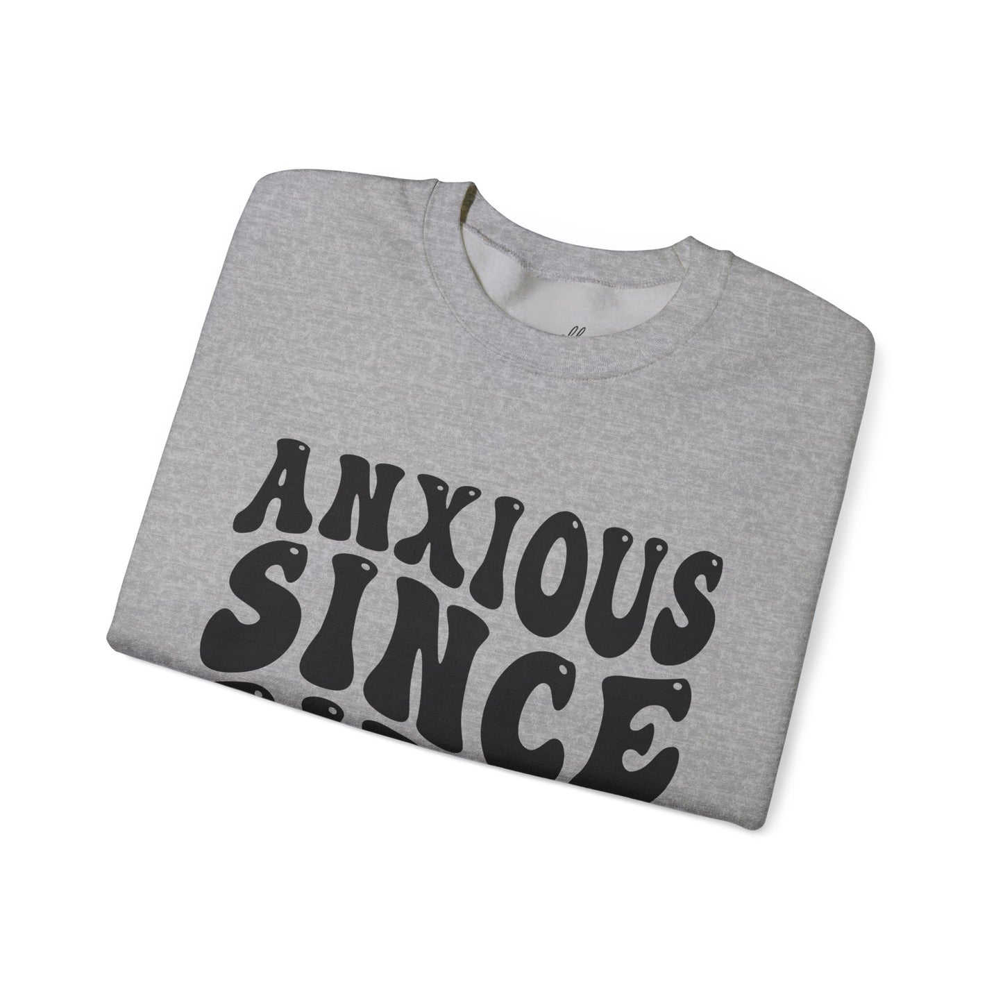 Anxious Since Birth Sweatshirt | Cozy Unisex Crewneck