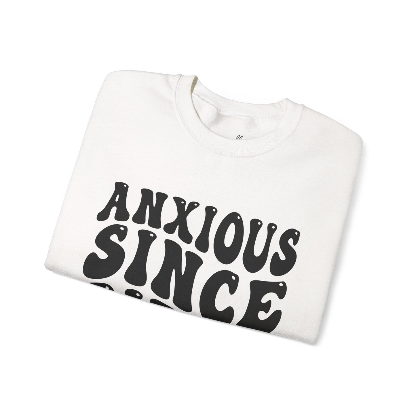 Anxious Since Birth Sweatshirt | Cozy Unisex Crewneck
