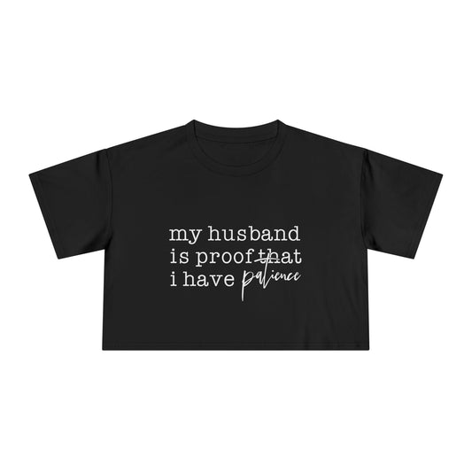 Crop Tee — “my husband is proof that i have patience” Funny Wife Shirt, Couples Gift, Casual Everyday Crop Top