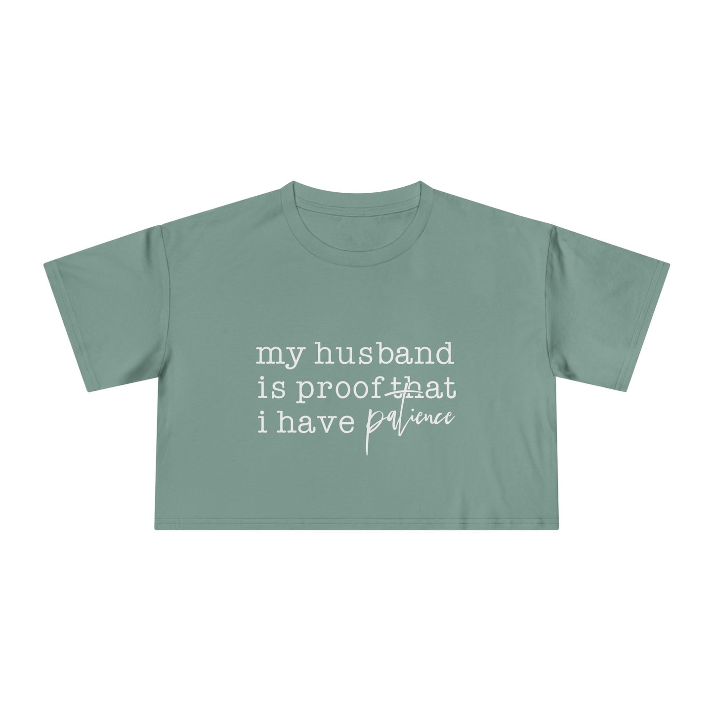 Crop Tee — “my husband is proof that i have patience” Funny Wife Shirt, Couples Gift, Casual Everyday Crop Top