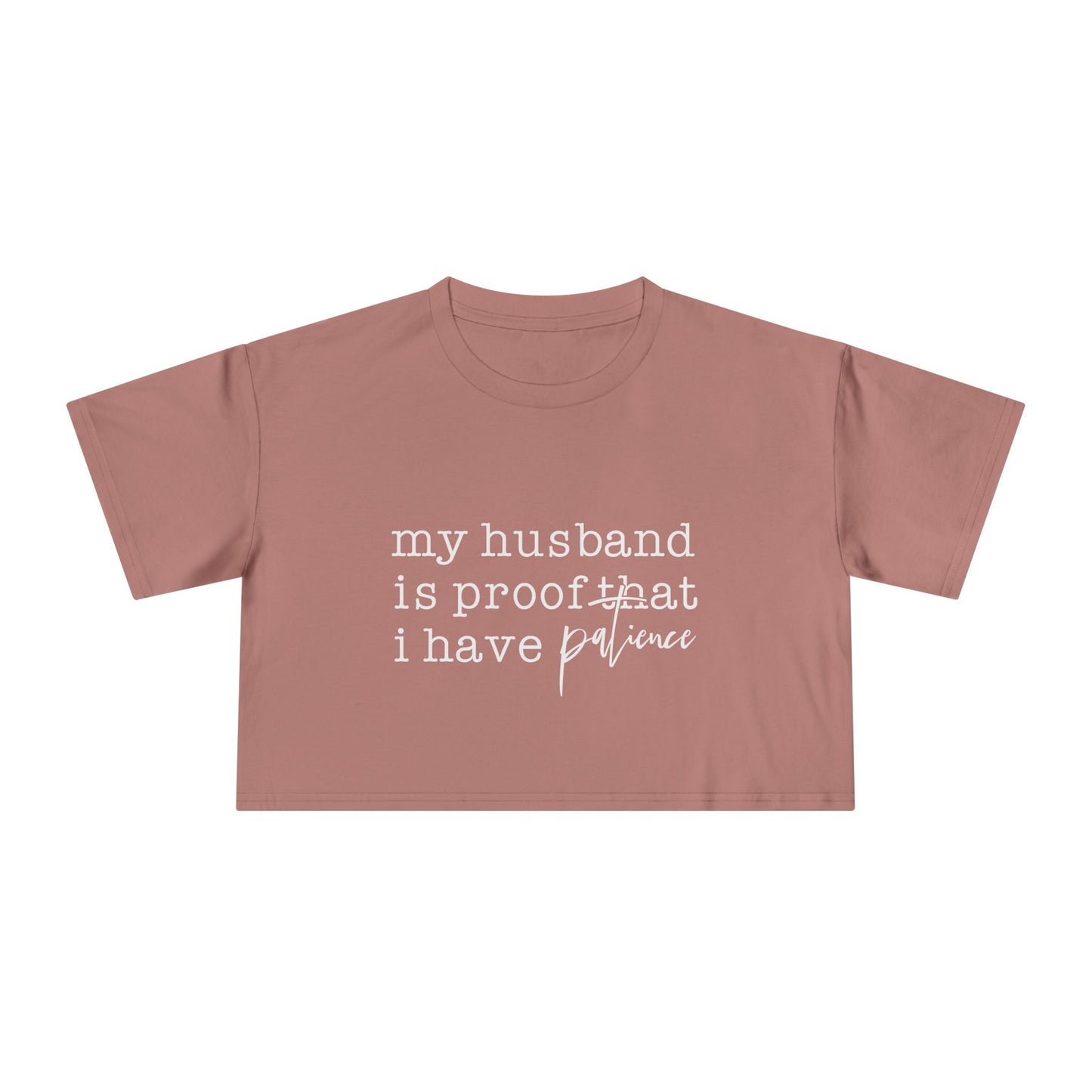 Crop Tee — “my husband is proof that i have patience” Funny Wife Shirt, Couples Gift, Casual Everyday Crop Top