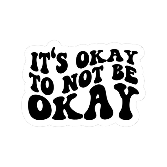 It's Okay to Not Be Okay Vinyl Sticker — Mental Health Awareness Kiss-Cut Decal