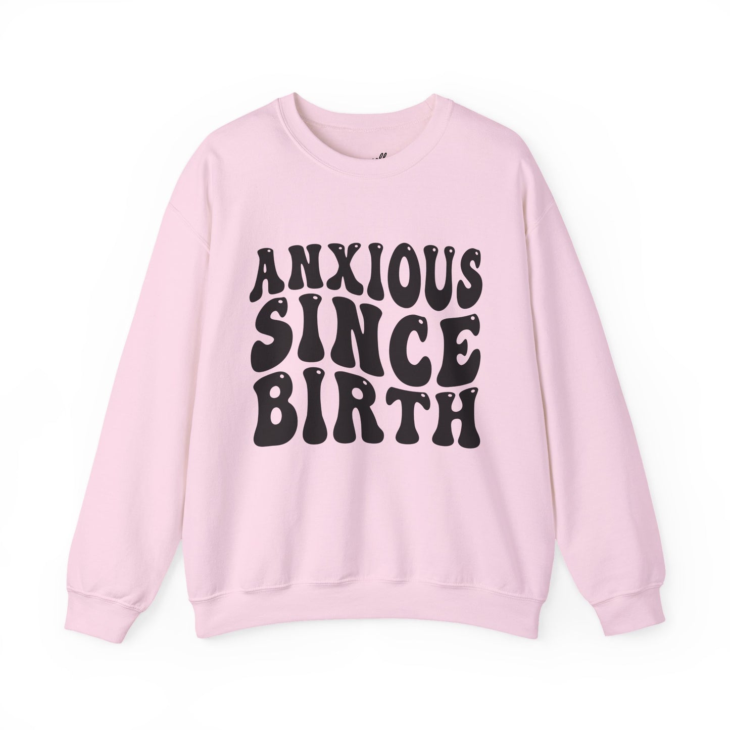 Anxious Since Birth Sweatshirt | Cozy Unisex Crewneck
