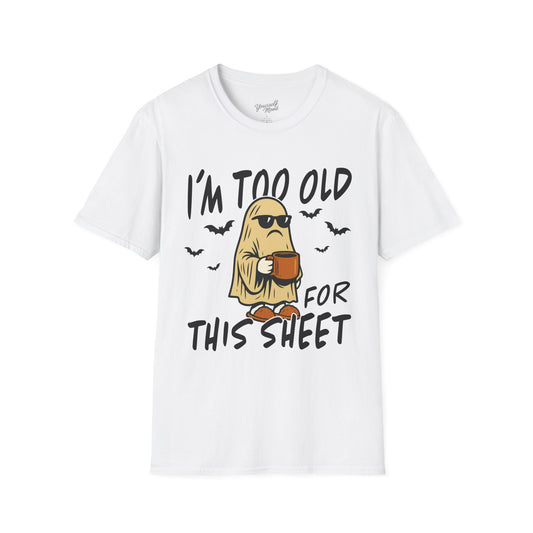Funny Halloween Unisex T-Shirt, I'm Too Old for This Sheet Tee.