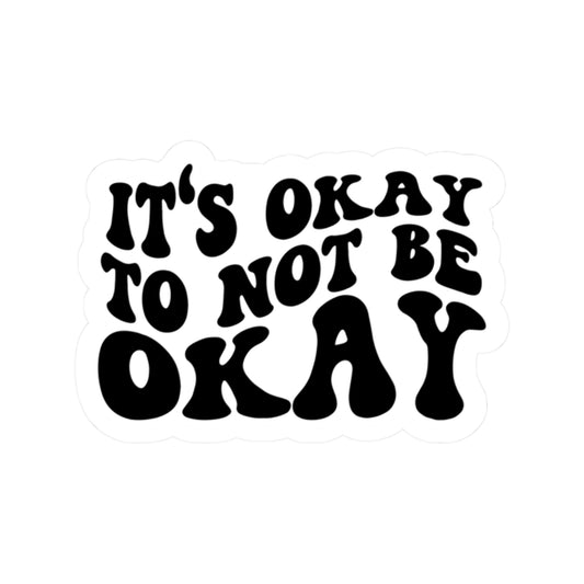 It's Okay to Not Be Okay Vinyl Sticker — Mental Health Awareness Kiss-Cut Decal