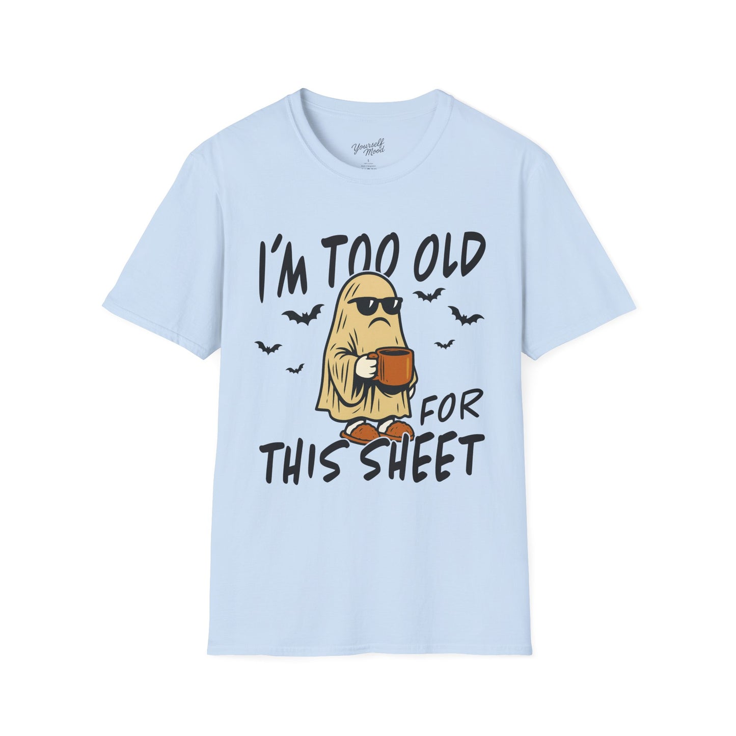 Funny Halloween Unisex T-Shirt, I'm Too Old for This Sheet Tee.