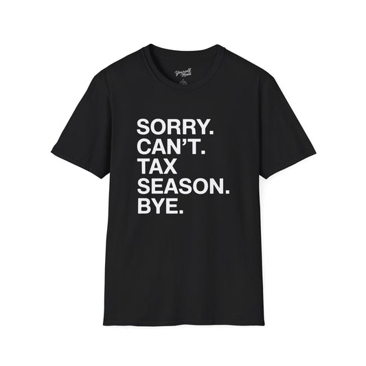 Tax Season T-Shirt — "Sorry. Can’t. Tax Season. Bye." Funny Accountant Tee