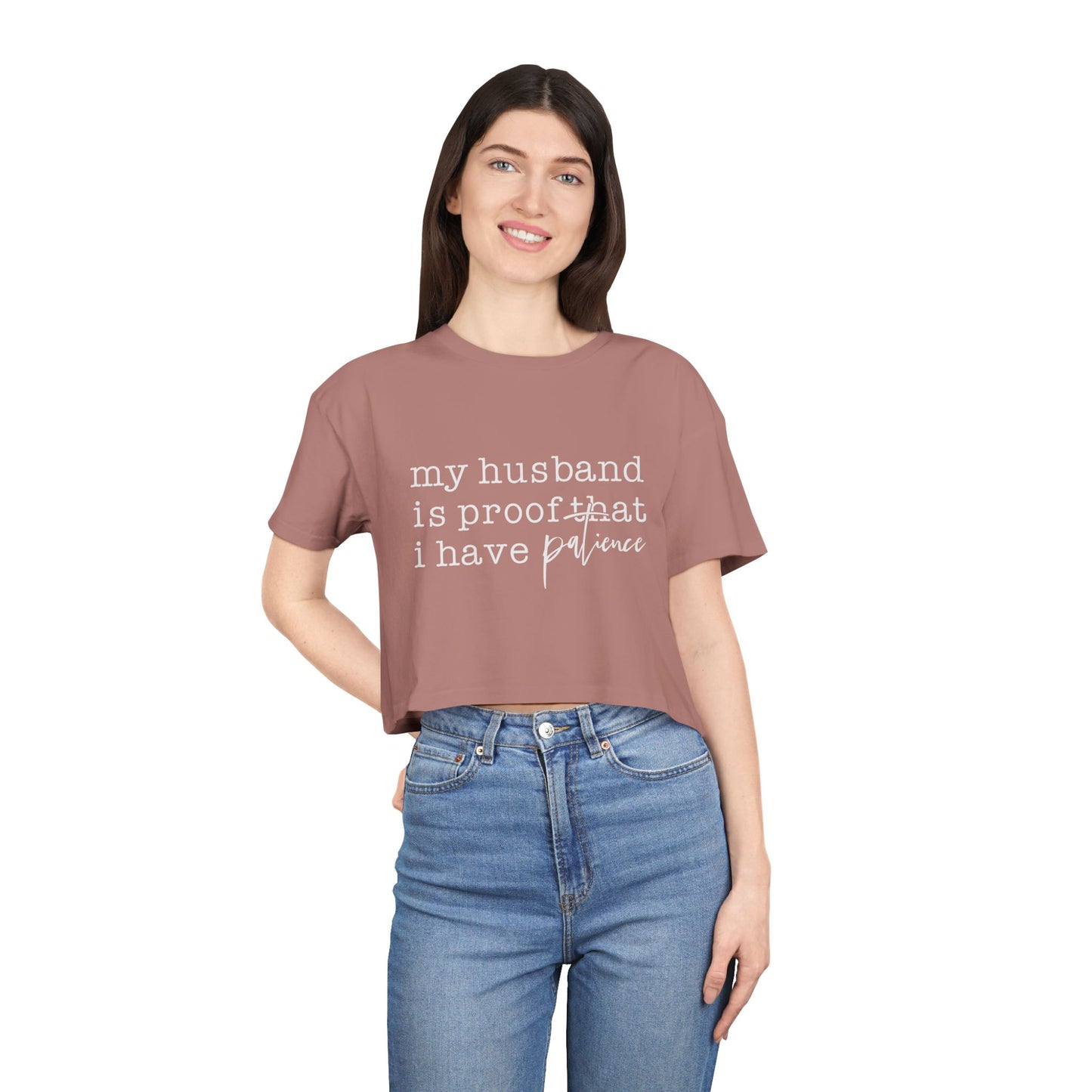 Crop Tee — “my husband is proof that i have patience” Funny Wife Shirt, Couples Gift, Casual Everyday Crop Top