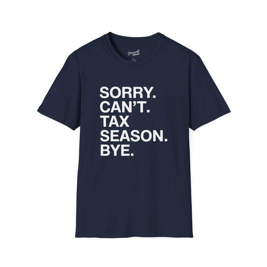 Tax Season T-Shirt — "Sorry. Can’t. Tax Season. Bye." Funny Accountant Tee