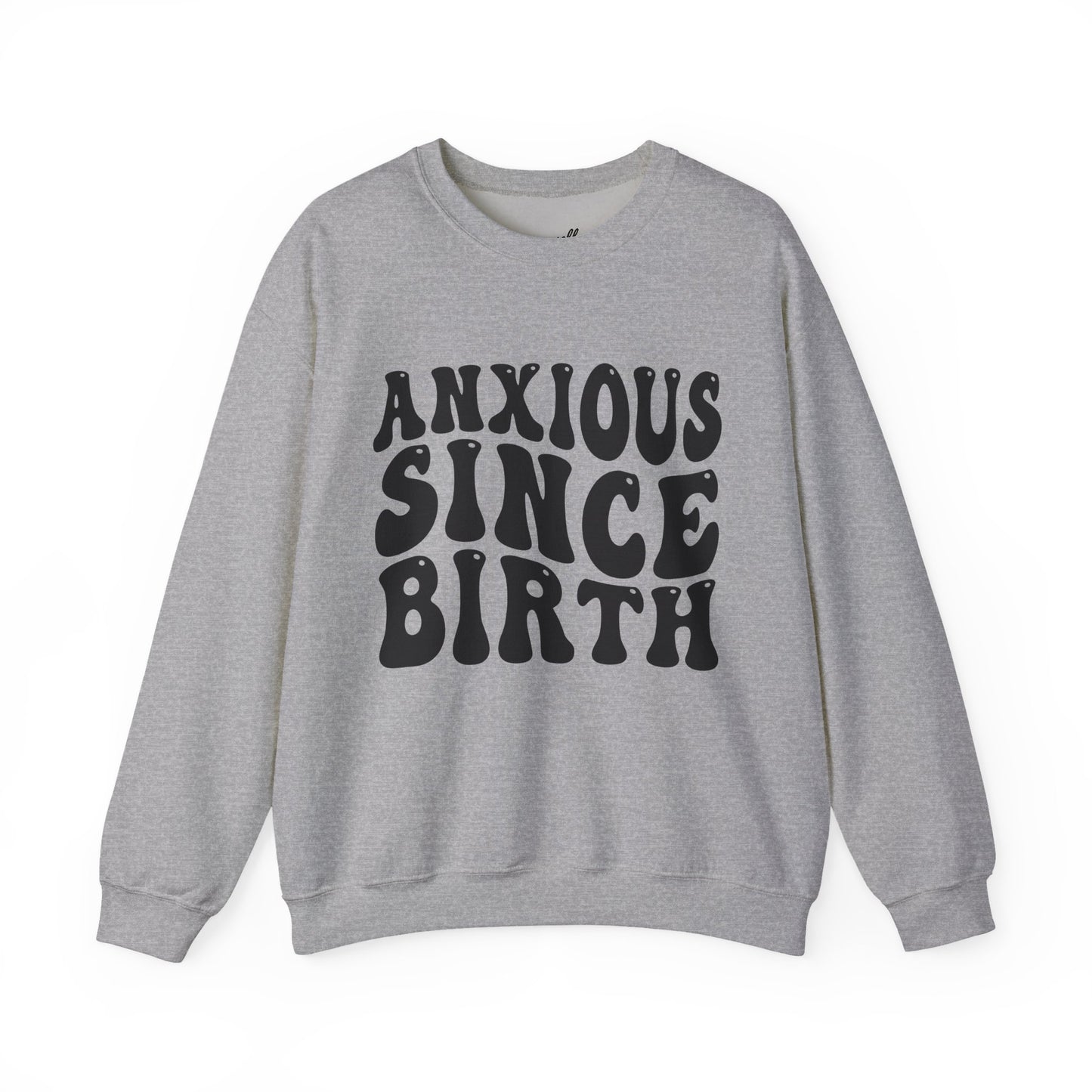 Anxious Since Birth Sweatshirt | Cozy Unisex Crewneck