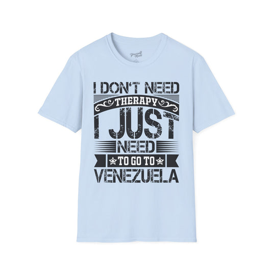 T-Shirt — I Don't Need Therapy I Just Need To Go To Venezuela - Graphic Tee