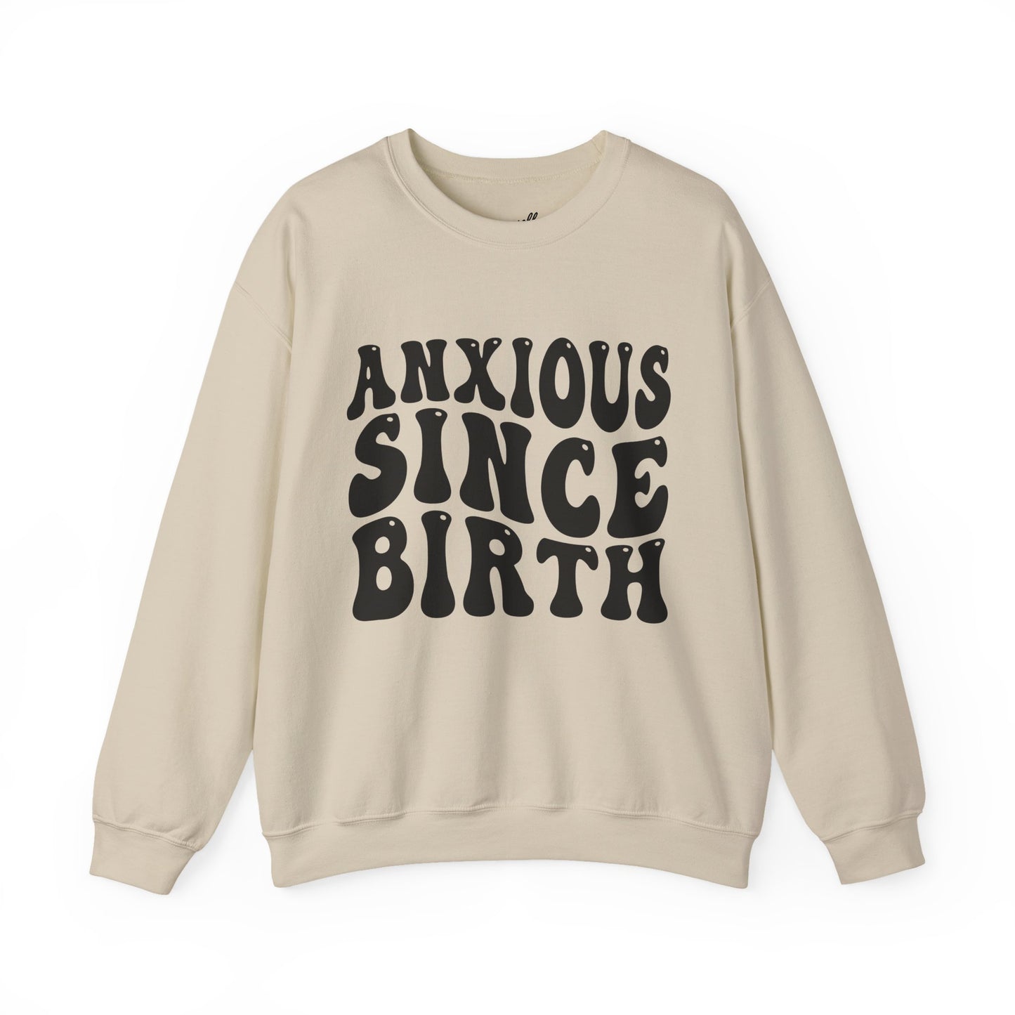 Anxious Since Birth Sweatshirt | Cozy Unisex Crewneck