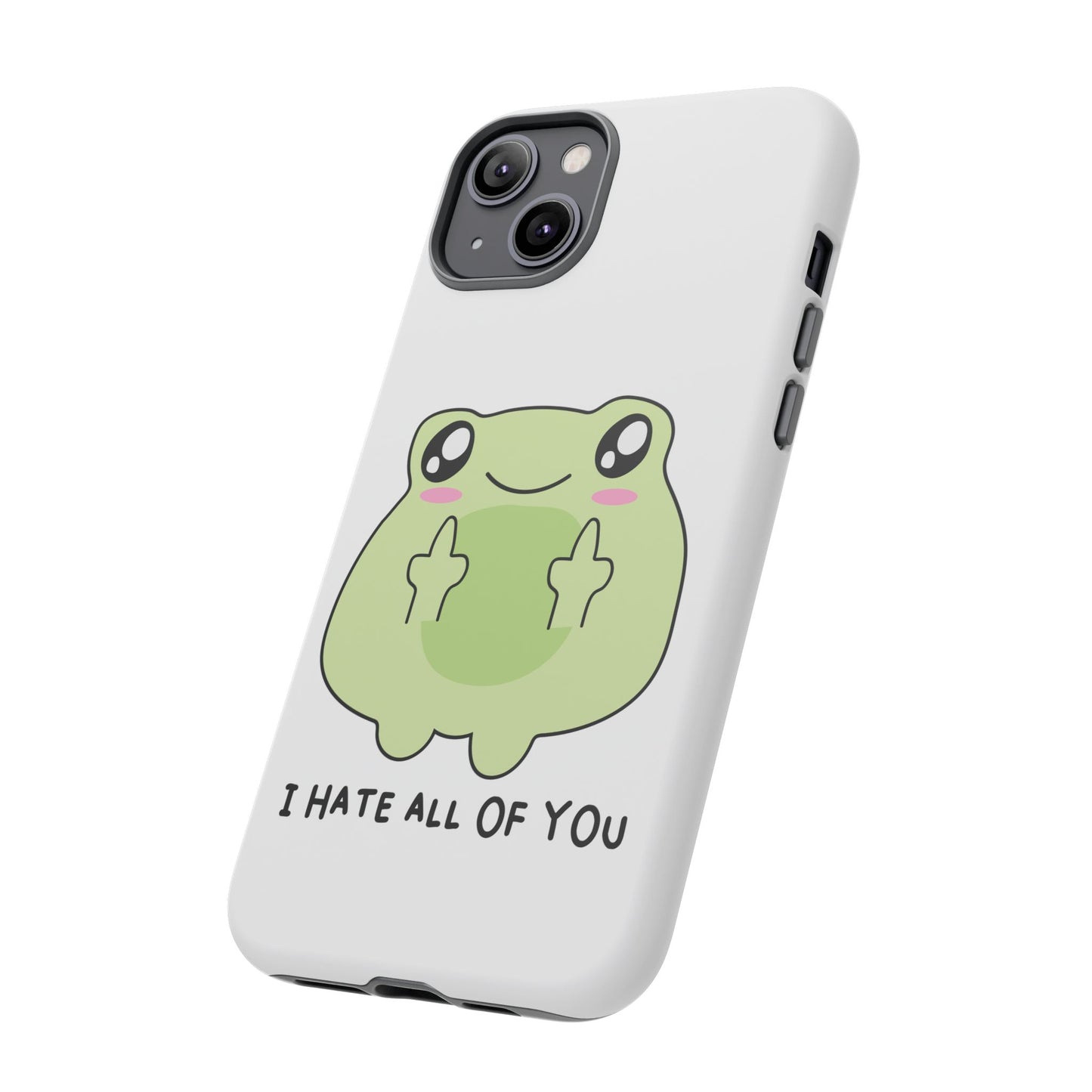 Phone Case — Cute Frog Giving Middle Fingers "I Hate All Of You"
