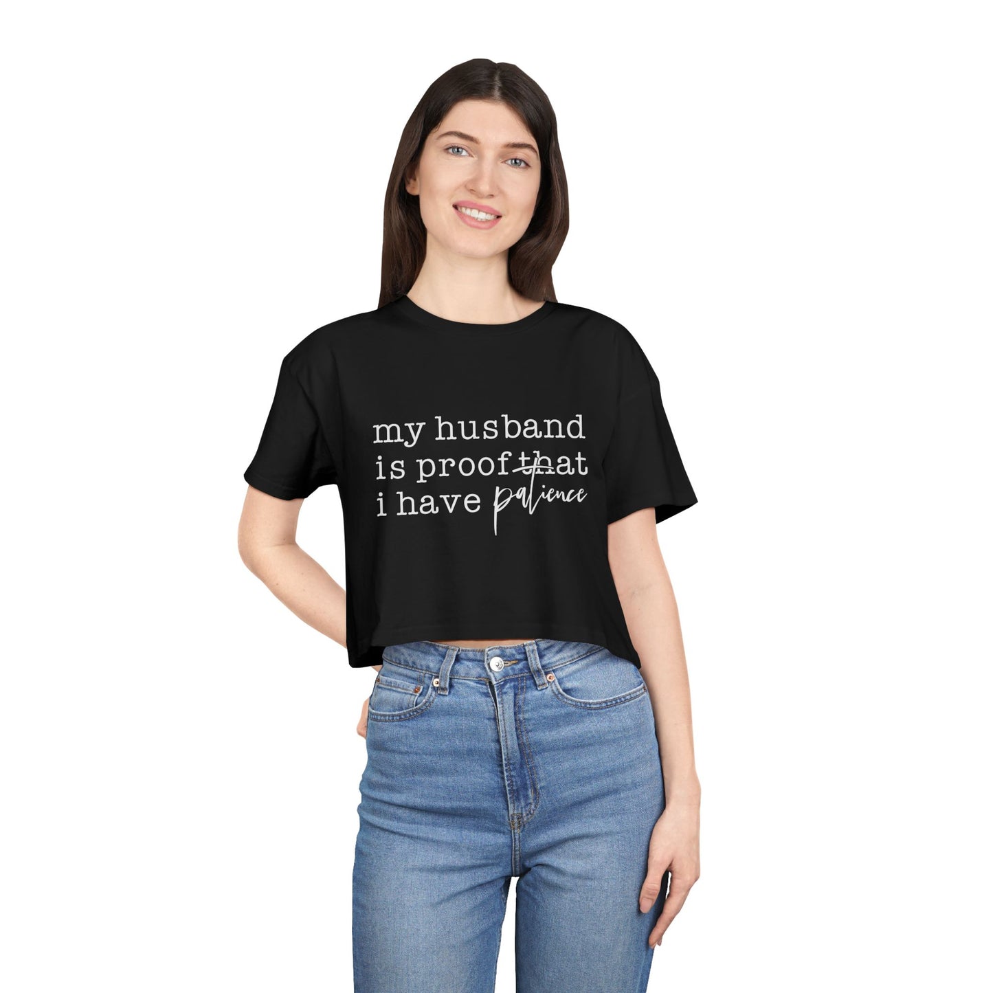 Crop Tee — “my husband is proof that i have patience” Funny Wife Shirt, Couples Gift, Casual Everyday Crop Top